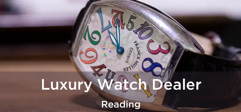 Luxury Watch Dealer Reading